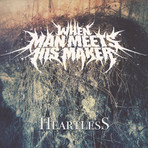 When Man Meets His Maker : Heartless